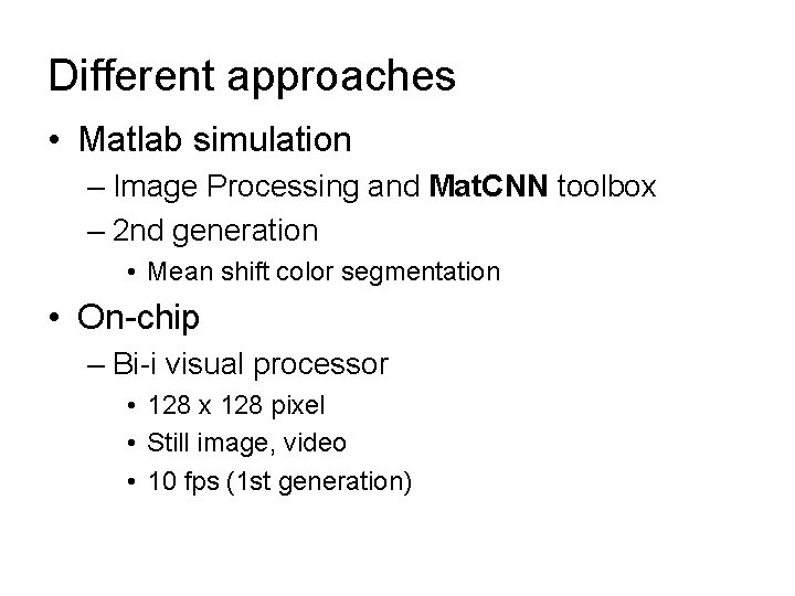 Different approaches • Matlab simulation – Image Processing and Mat. CNN toolbox – 2