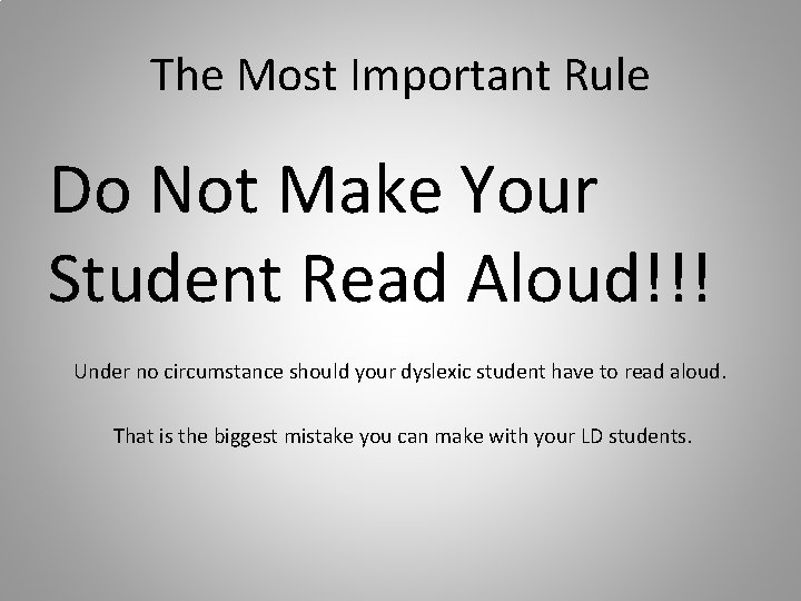 The Most Important Rule Do Not Make Your Student Read Aloud!!! Under no circumstance