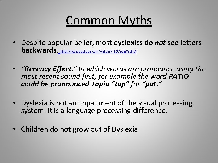 Common Myths • Despite popular belief, most dyslexics do not see letters backwards. http: