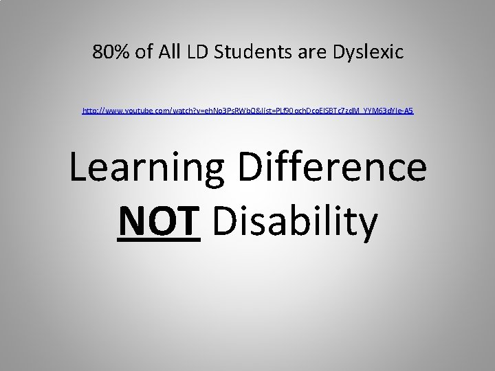 80% of All LD Students are Dyslexic http: //www. youtube. com/watch? v=eh. No 3