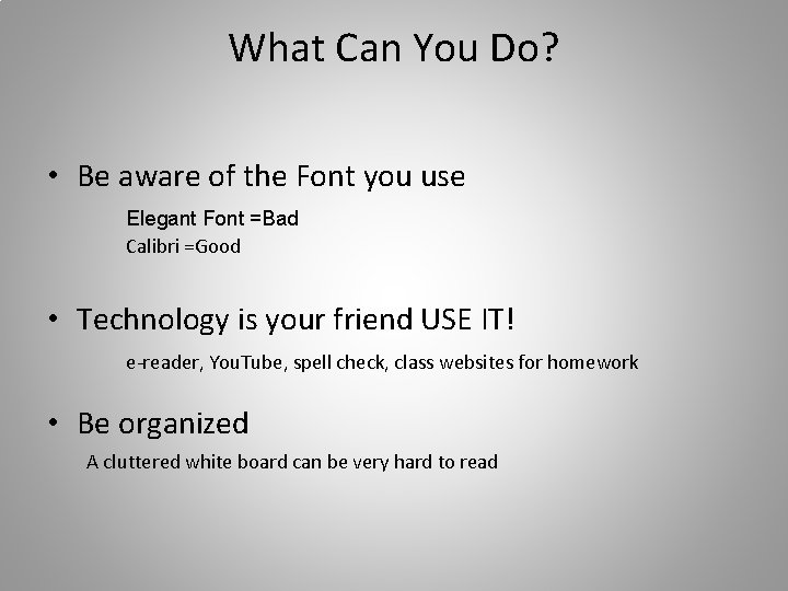 What Can You Do? • Be aware of the Font you use Elegant Font