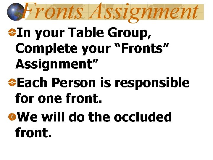 Fronts Assignment In your Table Group, Complete your “Fronts” Assignment” Each Person is responsible