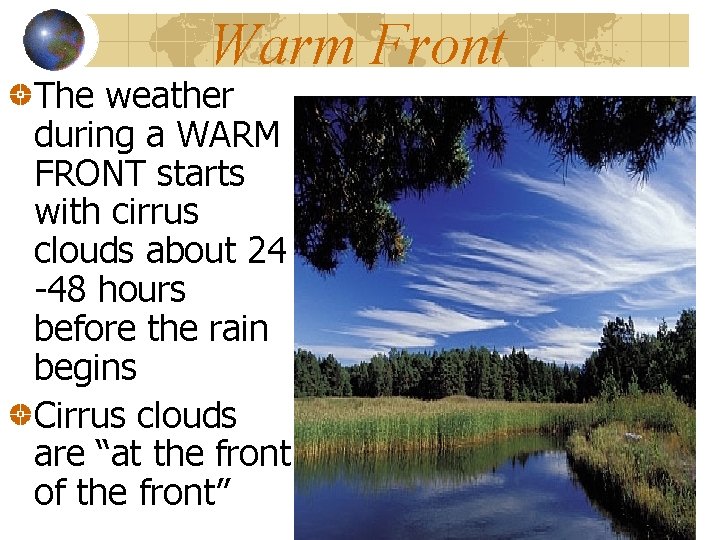 Warm Front The weather during a WARM FRONT starts with cirrus clouds about 24