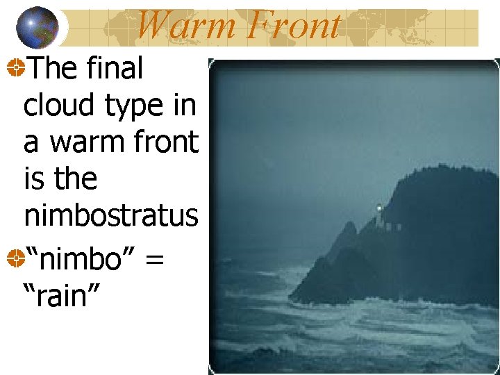 Warm Front The final cloud type in a warm front is the nimbostratus “nimbo”