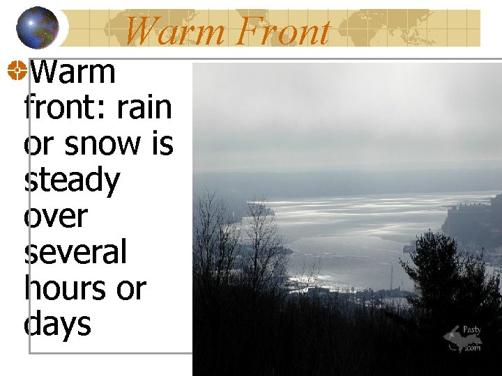 Warm Front Warm front: rain or snow is steady over several hours or days