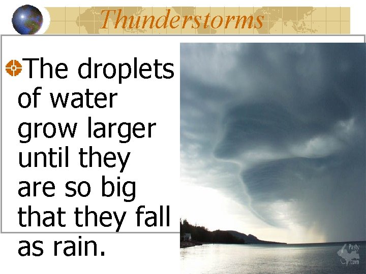 Thunderstorms The droplets of water grow larger until they are so big that they