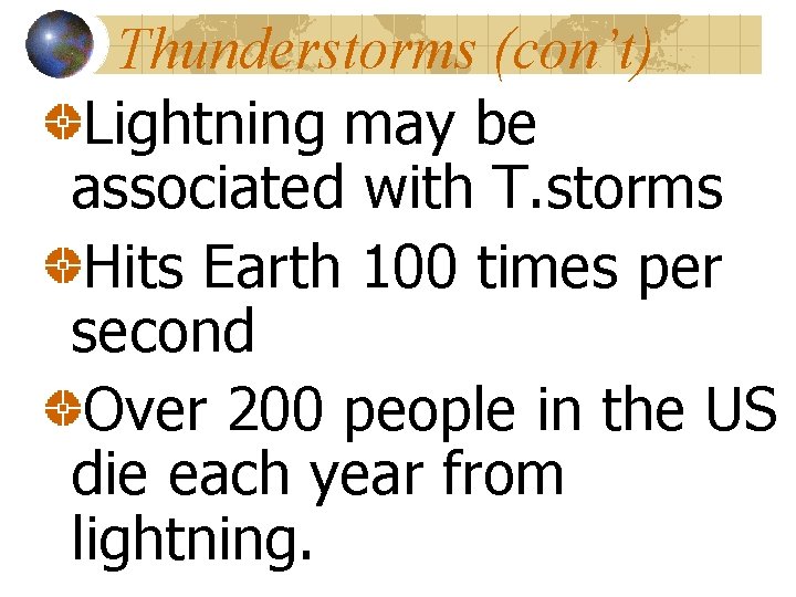Thunderstorms (con’t) Lightning may be associated with T. storms Hits Earth 100 times per