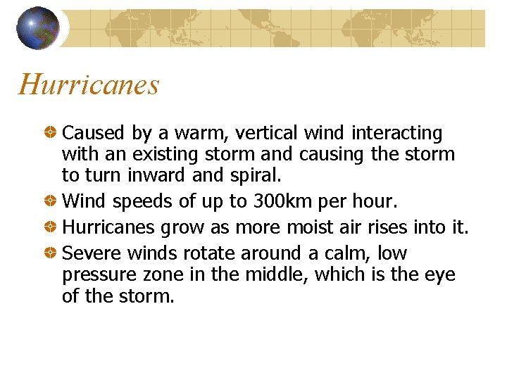 Hurricanes Caused by a warm, vertical wind interacting with an existing storm and causing