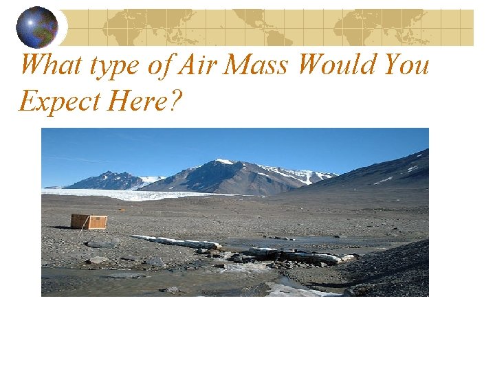 What type of Air Mass Would You Expect Here? 