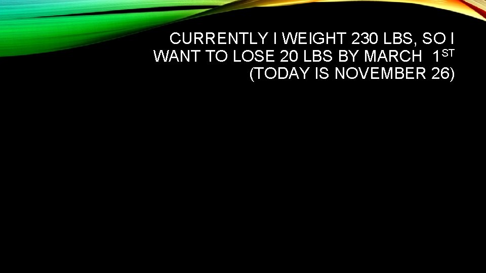CURRENTLY I WEIGHT 230 LBS, SO I WANT TO LOSE 20 LBS BY MARCH