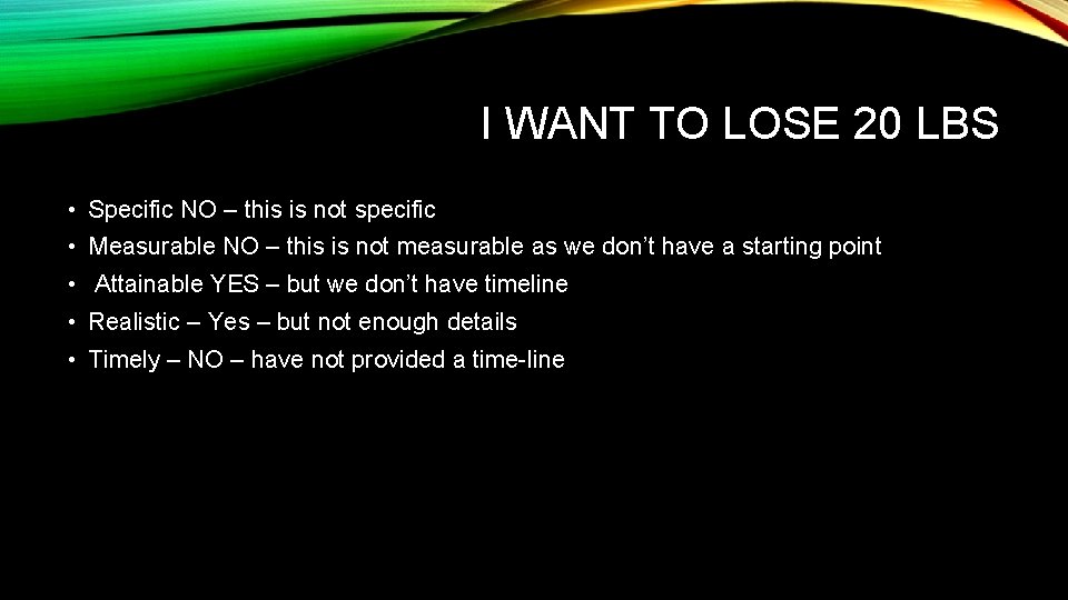I WANT TO LOSE 20 LBS • Specific NO – this is not specific