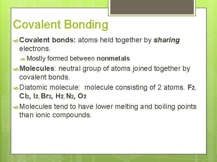 Covalent Bonding Covalent bonds: atoms held together by sharing electrons. Mostly formed between nonmetals