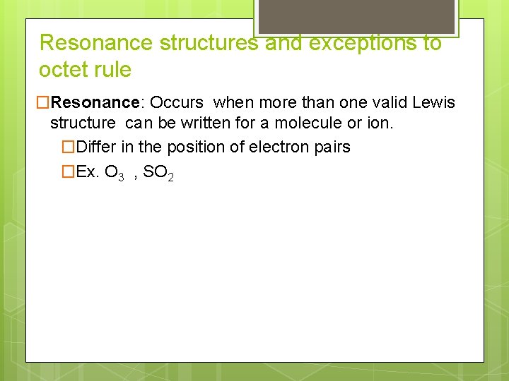 Resonance structures and exceptions to octet rule �Resonance: Occurs when more than one valid