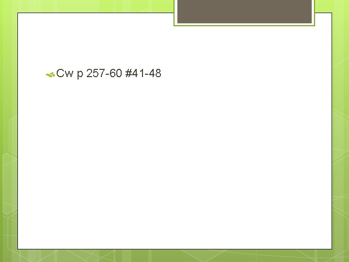  Cw p 257 -60 #41 -48 