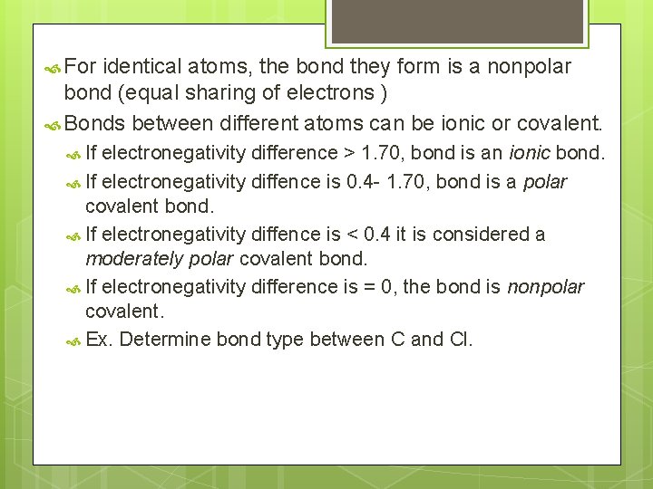  For identical atoms, the bond they form is a nonpolar bond (equal sharing