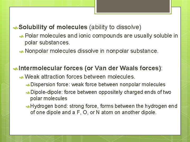  Solubility of molecules (ability to dissolve) Polar molecules and ionic compounds are usually