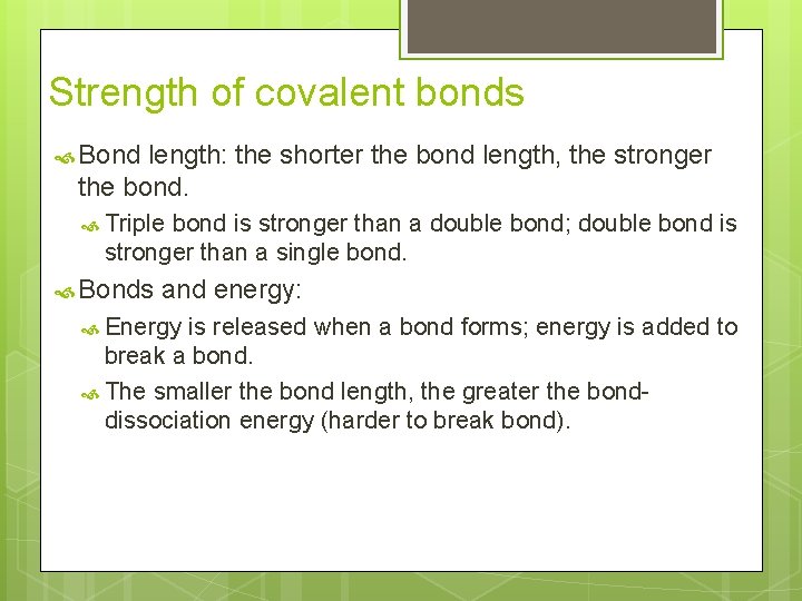 Strength of covalent bonds Bond length: the shorter the bond length, the stronger the