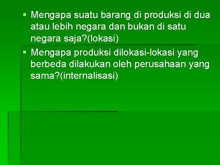 § Mengapa suatu barang di produksi di dua atau lebih negara dan bukan di