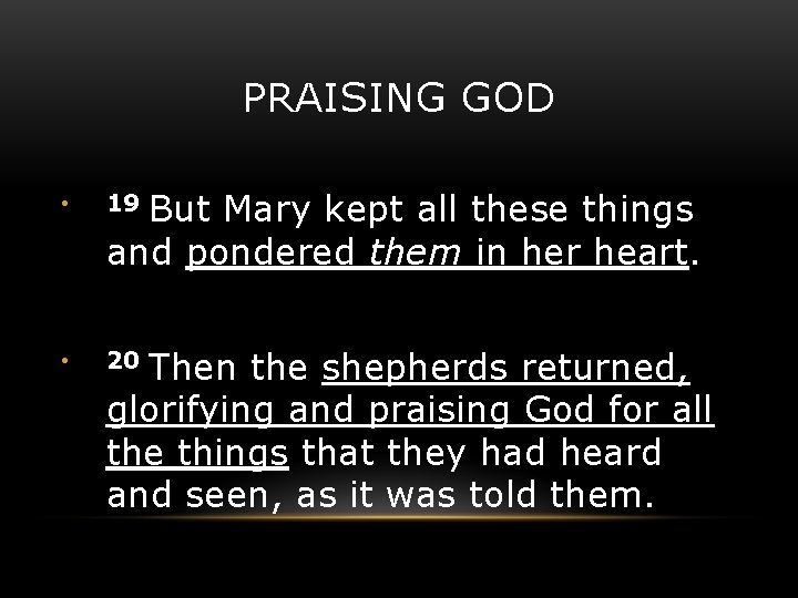 PRAISING GOD But Mary kept all these things and pondered them in her heart.