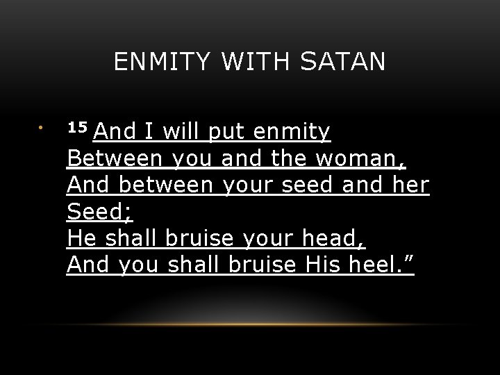 ENMITY WITH SATAN • And I will put enmity Between you and the woman,