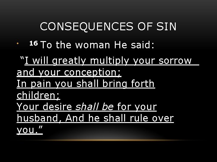 CONSEQUENCES OF SIN • 16 To the woman He said: “I will greatly multiply