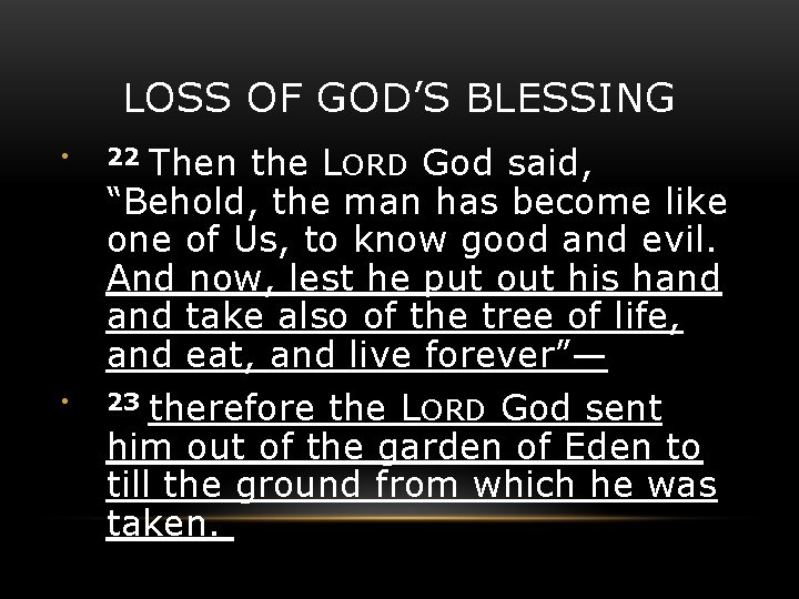 LOSS OF GOD’S BLESSING Then the LORD God said, “Behold, the man has become