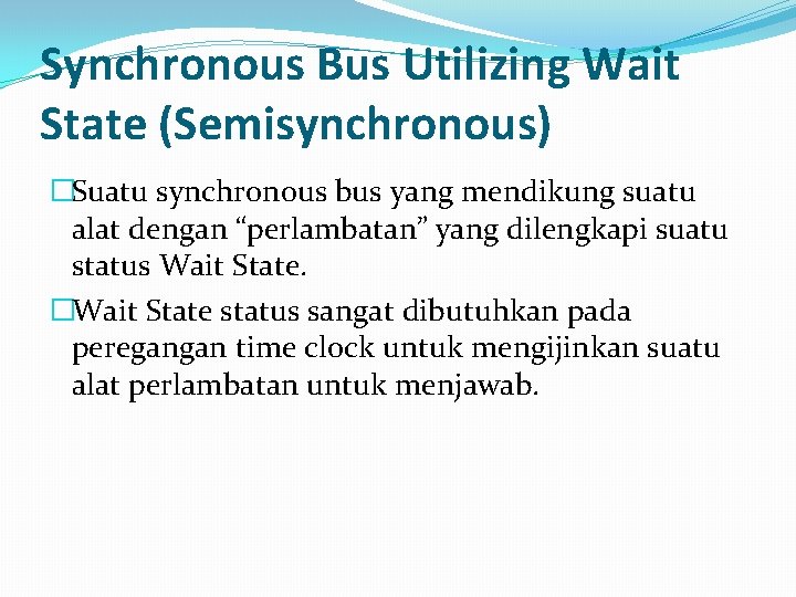 Synchronous Bus Utilizing Wait State (Semisynchronous) �Suatu synchronous bus yang mendikung suatu alat dengan