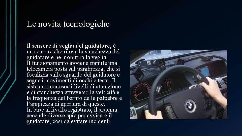 Le novità tecnologiche Il sensore di veglia del guidatore, è un sensore che rileva