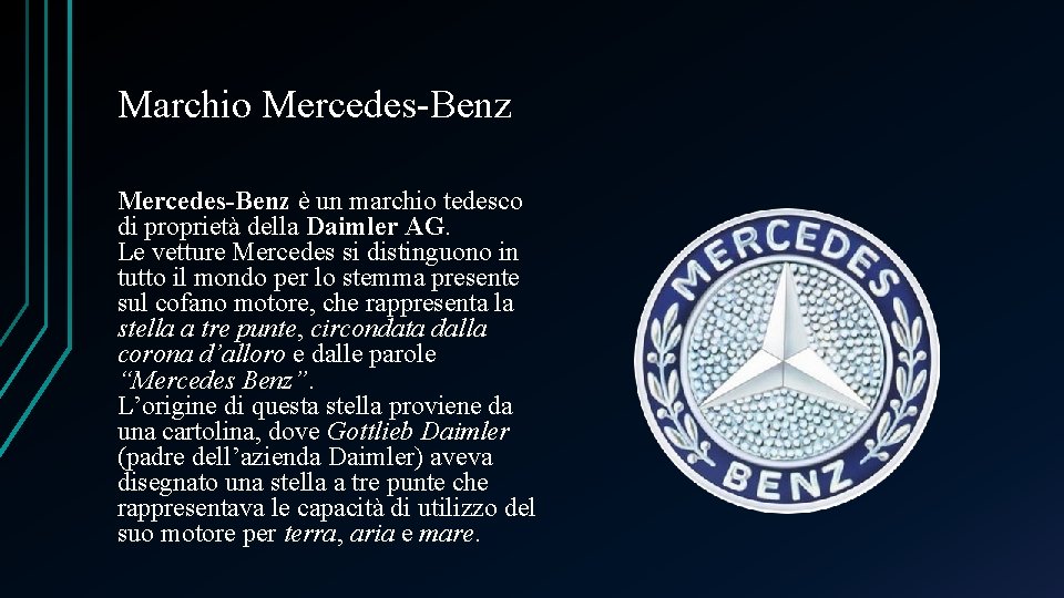 Marchio Mercedes-Benz è un marchio tedesco di proprietà della Daimler AG. Le vetture Mercedes