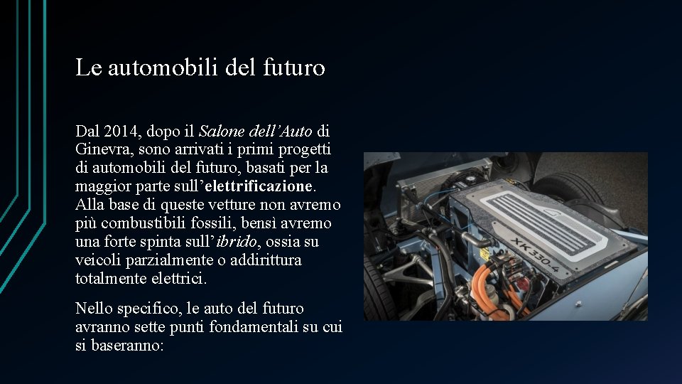 Le automobili del futuro Dal 2014, dopo il Salone dell’Auto di Ginevra, sono arrivati