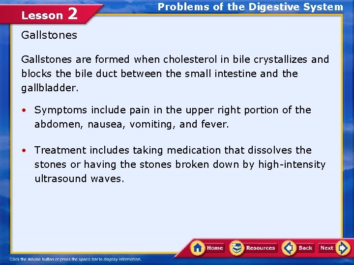 Lesson 2 Problems of the Digestive System Gallstones are formed when cholesterol in bile