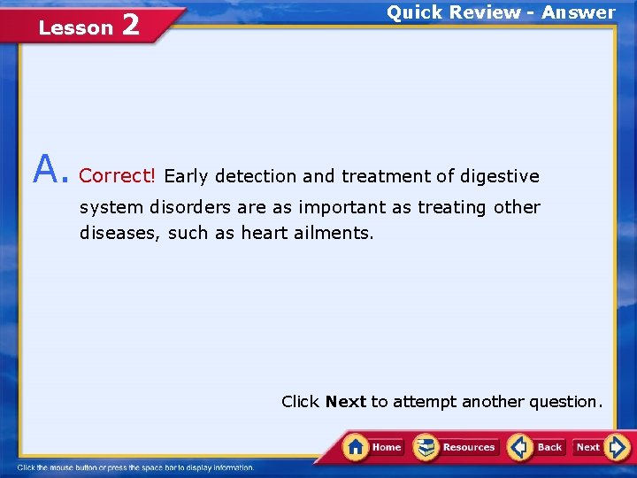 Lesson 2 Quick Review - Answer A. Correct! Early detection and treatment of digestive