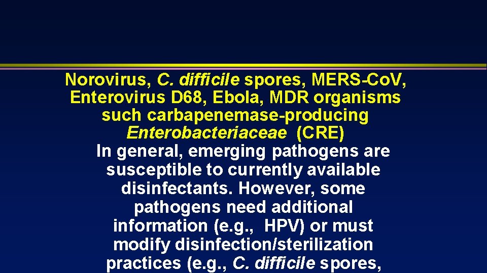 Norovirus, C. difficile spores, MERS-Co. V, Enterovirus D 68, Ebola, MDR organisms such carbapenemase-producing