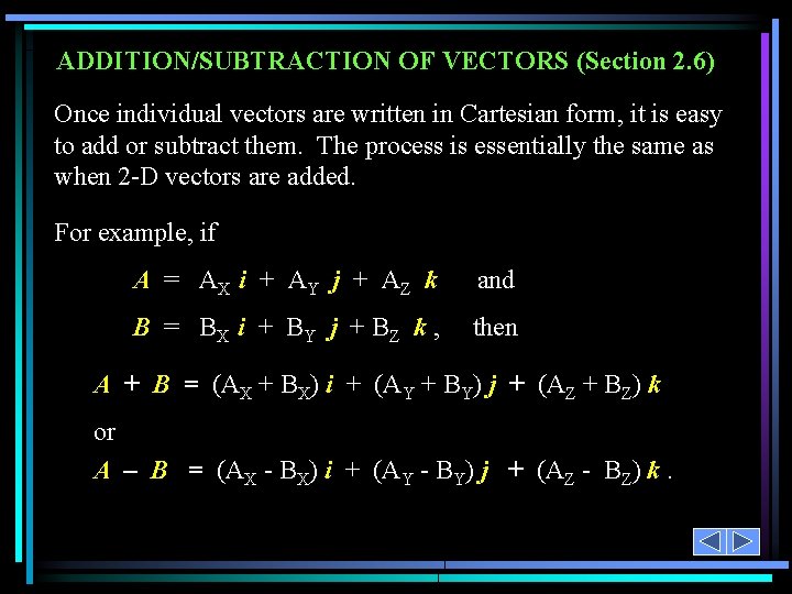 ADDITION/SUBTRACTION OF VECTORS (Section 2. 6) Once individual vectors are written in Cartesian form,
