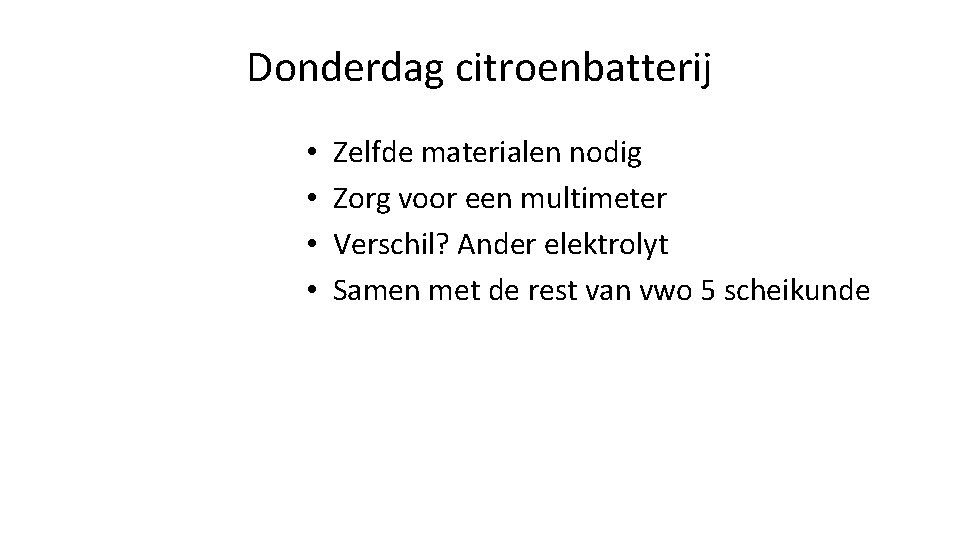 Donderdag citroenbatterij • • Zelfde materialen nodig Zorg voor een multimeter Verschil? Ander elektrolyt