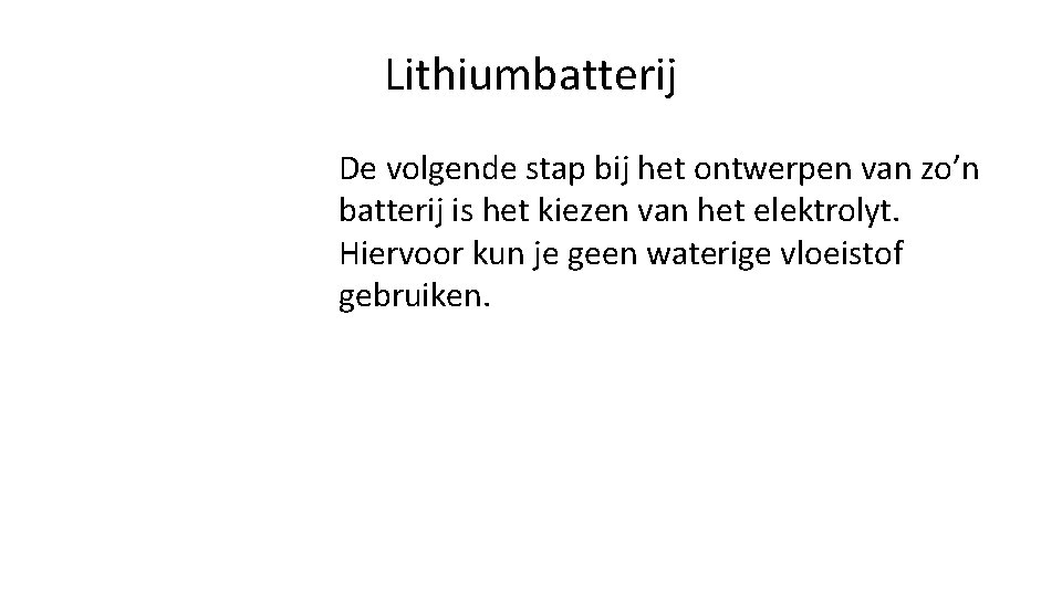 Lithiumbatterij De volgende stap bij het ontwerpen van zo’n batterij is het kiezen van