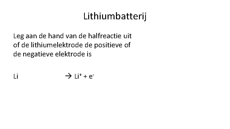 Lithiumbatterij Leg aan de hand van de halfreactie uit of de lithiumelektrode de positieve