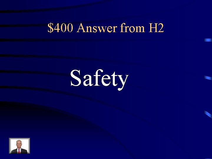 $400 Answer from H 2 Safety 