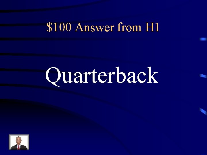 $100 Answer from H 1 Quarterback 