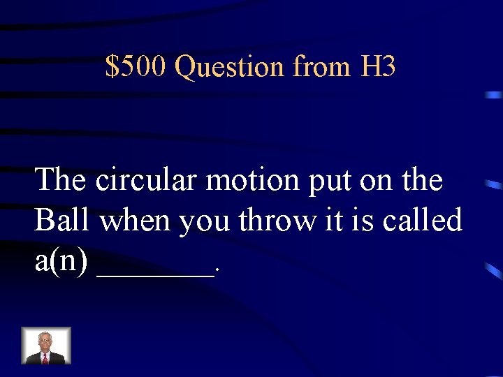 $500 Question from H 3 The circular motion put on the Ball when you