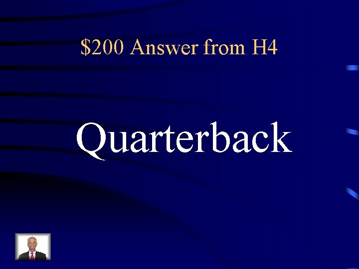 $200 Answer from H 4 Quarterback 