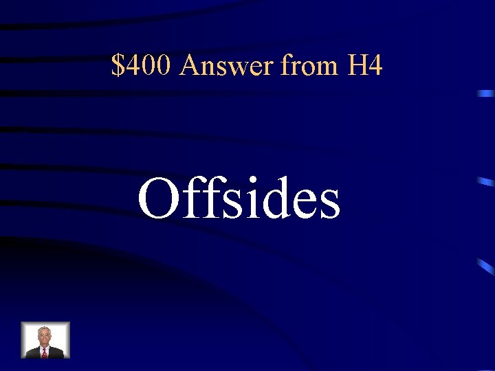 $400 Answer from H 4 Offsides 