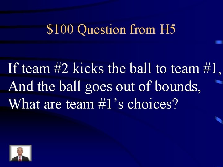 $100 Question from H 5 If team #2 kicks the ball to team #1,