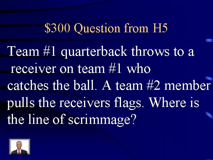 $300 Question from H 5 Team #1 quarterback throws to a receiver on team