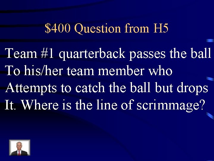 $400 Question from H 5 Team #1 quarterback passes the ball To his/her team