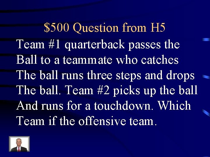 $500 Question from H 5 Team #1 quarterback passes the Ball to a teammate