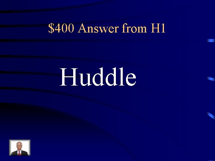 $400 Answer from H 1 Huddle 