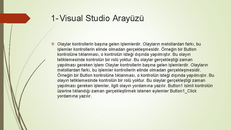 1 - Visual Studio Arayüzü Olaylar kontrollerin başına gelen işlemlerdir. Olayların metotlardan farkı, bu