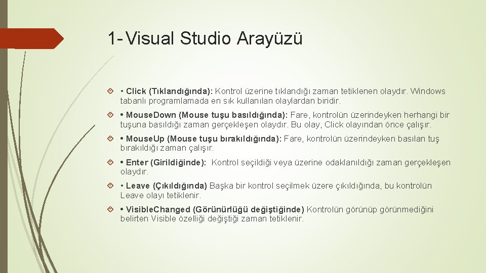 1 - Visual Studio Arayüzü • Click (Tıklandığında): Kontrol üzerine tıklandığı zaman tetiklenen olaydır.