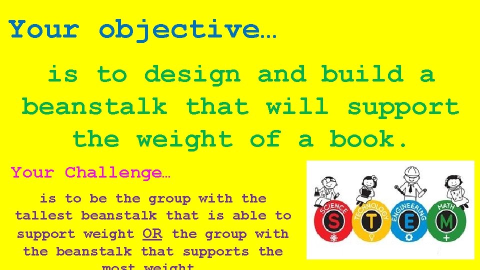 Your objective… is to design and build a beanstalk that will support the weight